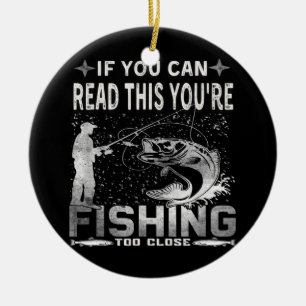 If You Can Read This You're Fishing Too Close Ceramic Tree Decoration