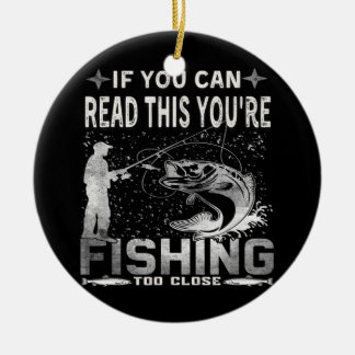 If You Can Read This You're Fishing Too Close Ceramic Tree Decoration
