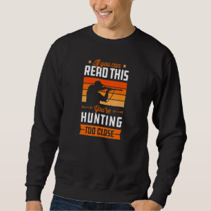 If You Can Read This You're Hunting Too Close Retr Sweatshirt