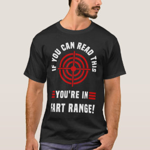 If You Can Read This You're In Fart Range, fart me T-Shirt