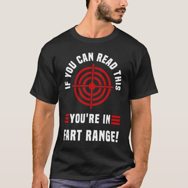 If You Can Read This You're In Fart Range, fart me T-Shirt (Front)