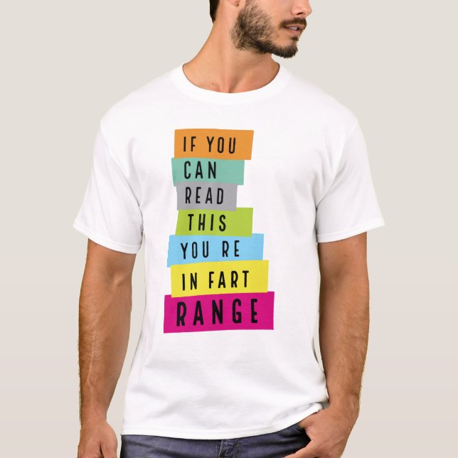 If You Can Read This You're in Fart Range T-Shirt (Front)