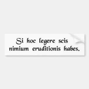 If you can read this, you're overeducated. bumper sticker
