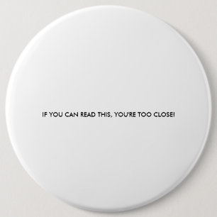 IF YOU CAN READ THIS, YOU'RE TOO CLOSE! 6 CM ROUND BADGE