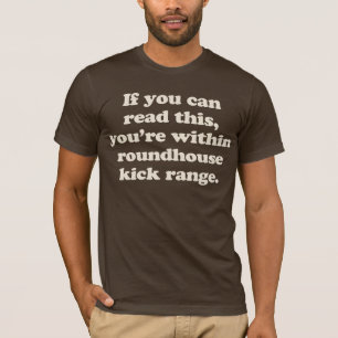 if you can read this you're within roundhouse kick T-Shirt