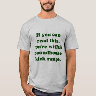 If you can read this, you're within roundhouse T-Shirt