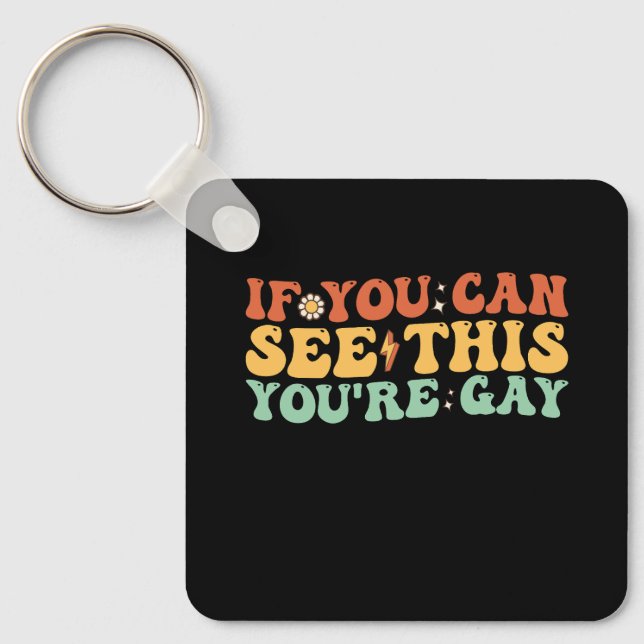 If You Can See This You're Gay Key Ring (Front)