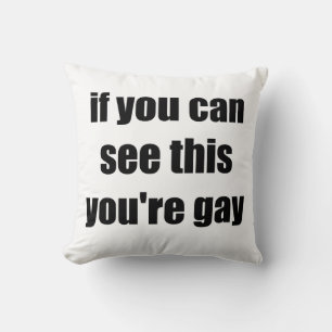 If You Can See This Youre Gay Sarcastic Gays Cushion