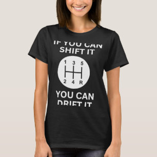 If you can shift it drift racing car guy mechanic T-Shirt