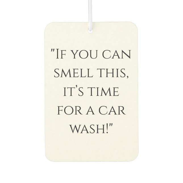 "If You Can Smell This, It's Car Wash Time" Funny  Car Air Freshener (Front)