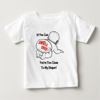 IF YOU CAN SMELL THIS YOU'RE TOO CLOSE TO MY... BABY T-Shirt