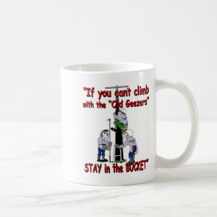 If You Can’t Climb With The Old Geezers Stay In Th Coffee Mug