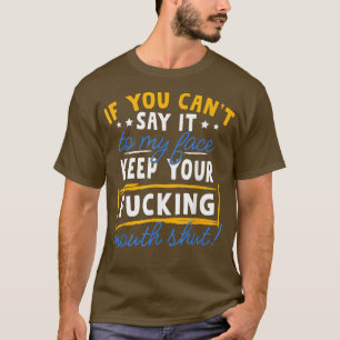 If You Can T Say It To My Face T-Shirt