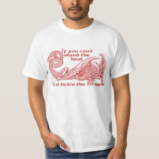 If you can’t stand the heat don’t tickle the T-Shirt