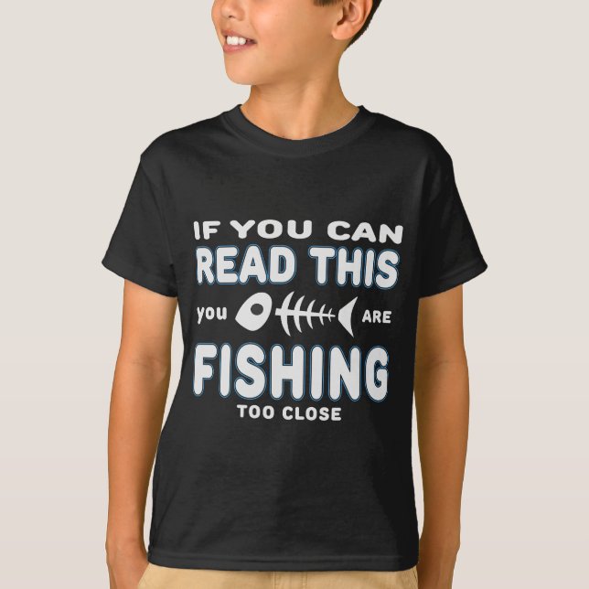If you can...too close - Fishing design T-Shirt (Front)