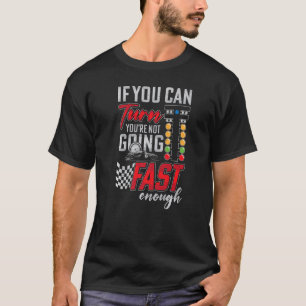 If You Can Turn You're Not Racing Mens Drag Race T-Shirt