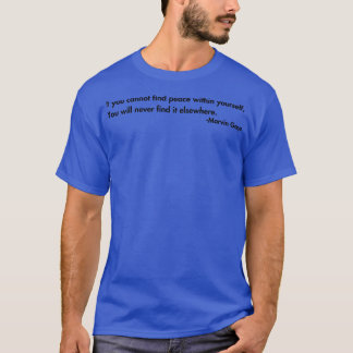 If you cannot find peace within yoursYou will neve T-Shirt