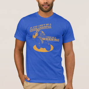 If You Can't Be A Good Example, Then Be A Warning T-Shirt