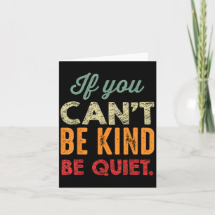 If You Can't Be Kind Be Quiet Anti Bullying Gift F Card