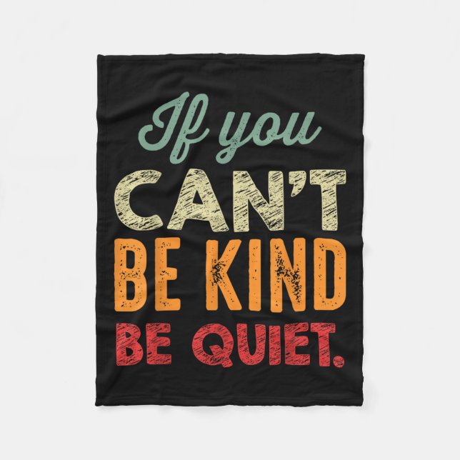 If You Can't Be Kind Be Quiet Anti Bullying Gift F Fleece Blanket (Front)