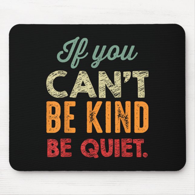 If You Can't Be Kind Be Quiet Anti Bullying Gift F Mouse Mat (Front)