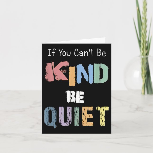 If You Can't Be Kind Be Quiet  Card (Front)