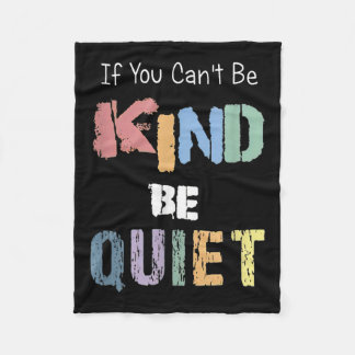 If You Can't Be Kind Be Quiet  Fleece Blanket