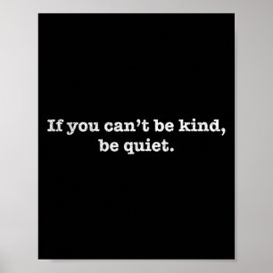 If You Cant Be Kind Be Quiet Motivational  Poster
