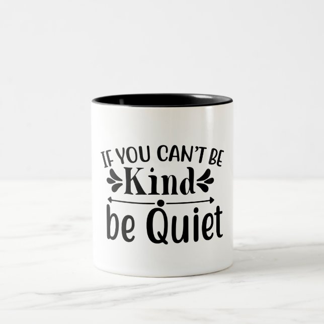 If You Can't Be Kind Be Quiet Two-Tone Coffee Mug (Center)