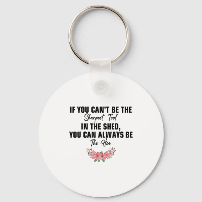 If You Can't Be The Sharpest Tool In The Shed You  Key Ring (Front)
