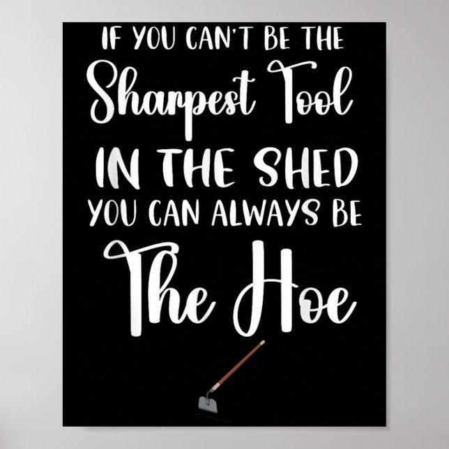 If You Can't Be The Sharpest Tool In The Shed You  Poster (Front)
