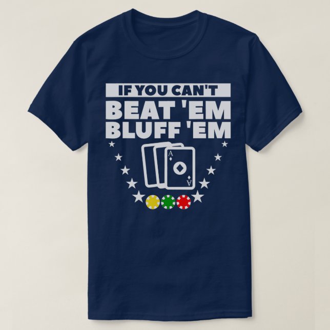 If You Can't Beat 'Em Bluff 'Em Casino Poker Cards T-Shirt (Design Front)