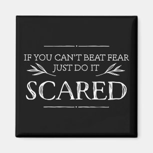 If You Can't Beat Fear, Just Do It Scared Magnet