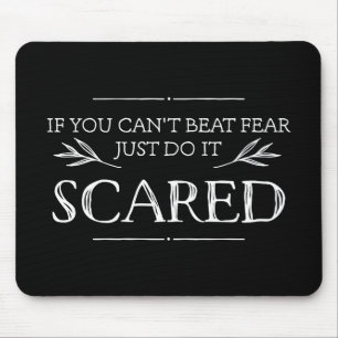 If You Can't Beat Fear, Just Do It Scared Mouse Mat