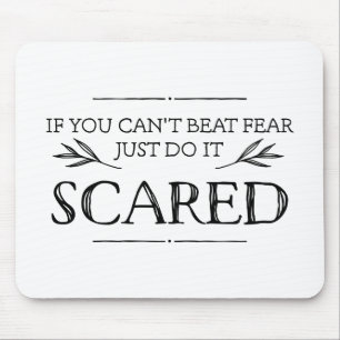 If You Can't Beat Fear, Just Do It Scared Mouse Mat