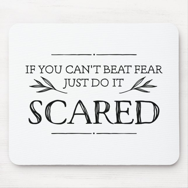 If You Can't Beat Fear, Just Do It Scared Mouse Mat (Front)