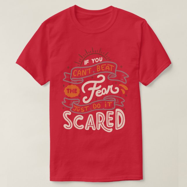 If You Cant Beat The Fear Just Do It Scared T-Shirt (Design Front)