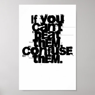 If you can't beat them..confuse them poster