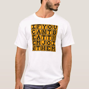 If You Can't Beat Them, Join Them T-Shirt