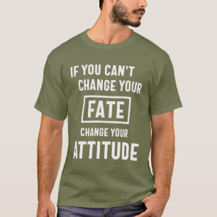 If You Can't Change Your Fate T-Shirt