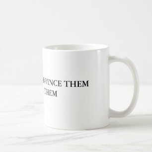 IF YOU CAN'T CONVINCE THEM CONFUSE THEM COFFEE MUG