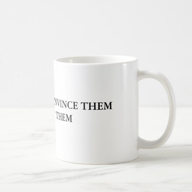 IF YOU CAN'T CONVINCE THEM CONFUSE THEM COFFEE MUG (Right)