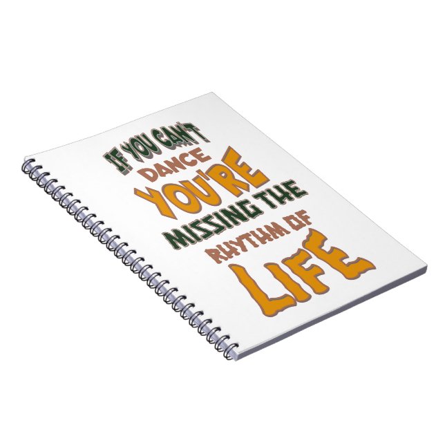 If You Can't Dance You're Missing The Rhyhm Of Lif Notebook (Right Side)