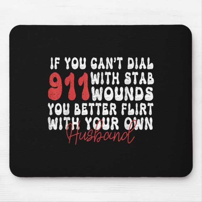 If You Can't Dial 911 With Six Stab Wounds Funny H Mouse Mat (Front)