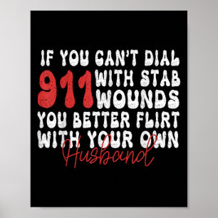If You Can't Dial 911 With Six Stab Wounds Funny H Poster