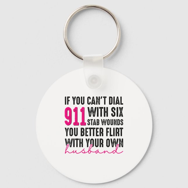 If You Can't Dial 911 With Six Stab Wounds You Bet Key Ring (Front)