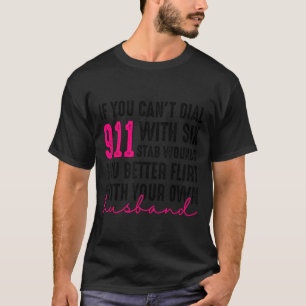 If You Can't Dial 911 With Six Stab Wounds You Bet T-Shirt