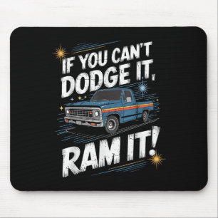 If You Can't Dodge It Ram It Ck Up Truck Mouse Mat