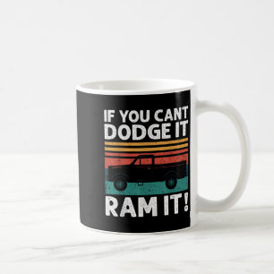 If You Cant Dodge It Ram It Ckup Truck  Coffee Mug