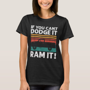 If You Cant Dodge It Ram It Ckup Truck T-Shirt